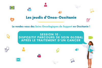 Jeudis d’Onco-Occitanie #10 « Parcours de soins global après le cancer » : (re)visionnez le replay et les diapositives !