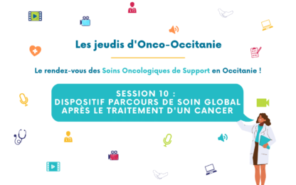 Jeudis d’Onco-Occitanie #10 « Parcours de soins global après le cancer » : (re)visionnez le replay et les diapositives !