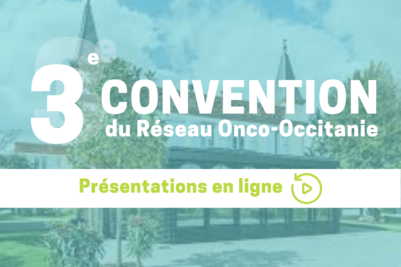 3e convention Onco-Occitanie : les dispositives des interventions sont en ligne !