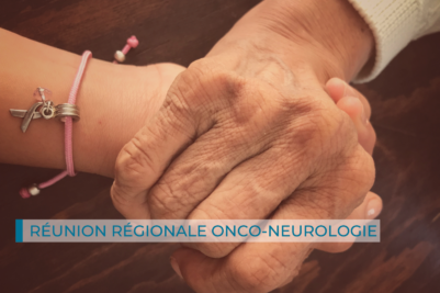 Réunion régionale Onco-Neurologie : les diapositives sont disponibles 