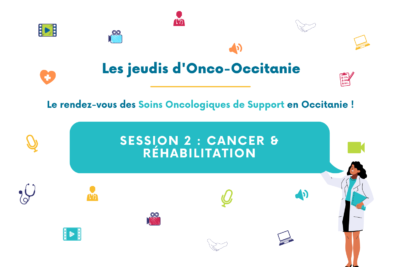 Jeudi d’Onco-Occitanie #2 « Cancer & Réhabilitation » : replay et diapositives disponibles