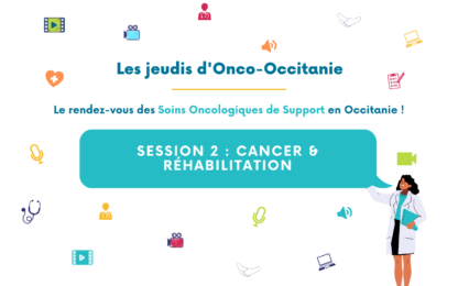Jeudi d’Onco-Occitanie #2 « Cancer & Réhabilitation » : replay et diapositives disponibles