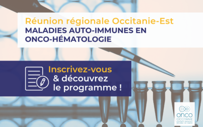 Réunion régionale Maladies auto-immunes et/ou inflammatoires en Onco-Hématologie