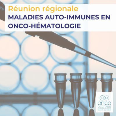 1ère Journée Maladies auto-immunes en Onco-Hématologie Occitanie Est