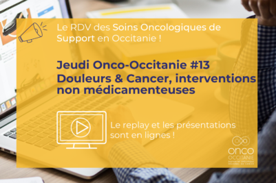 Jeudi Onco-Occitanie #13 : Douleurs et cancer, interventions non médicamenteuses, le replay et les présentations sont disponibles !