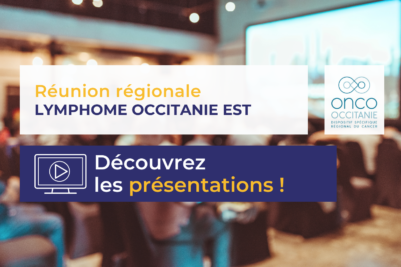 Réunion régionale Lymphome Occitanie-Est : les présentations sont disponibles !