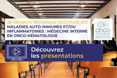 2e Réunion régionale Maladies auto-immunes en Onco-Hématologie, les présentations sont disponibles !