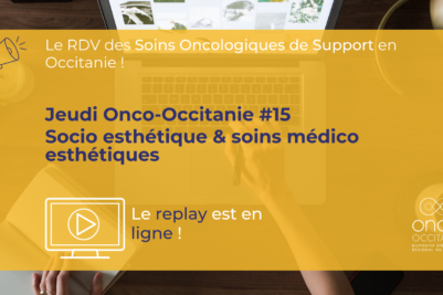 Jeudi Onco-Occitanie #15 : Socio-esthétique & soins médico-esthétiques, le replay est disponible !