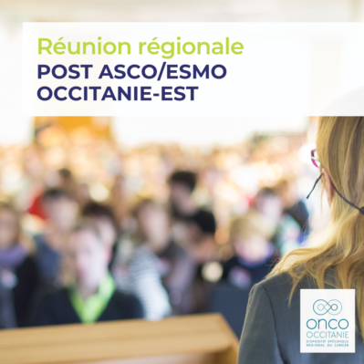 Réunion régionale Occitanie-Est Post ASCO / ESMO