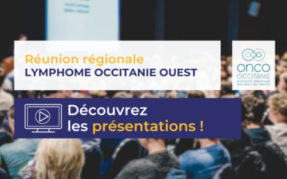 Réunion régionale Lymphome Occitanie-Ouest : présentations disponibles !