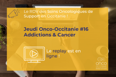 Jeudi Onco-Occitanie #16 : addictions & cancers, le replay est disponible !