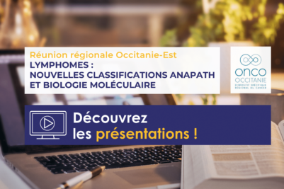 Réunion régionale Lymphomes : Nouvelles Classifications Anapath et Biologie Moléculaire Occitanie-Est, les présentations sont disponibles !