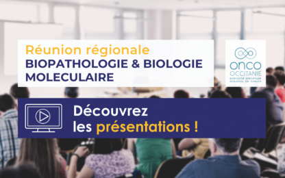 Réunion régionale Biopathologie et biologie moléculaire : présentations disponibles !