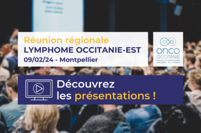 Réunion régionale Lymphome Occitanie Est : les présentations sont disponibles !