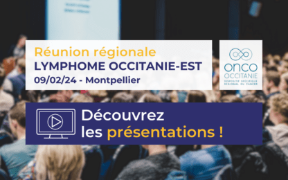 Réunion régionale Lymphome Occitanie Est : les présentations sont disponibles !