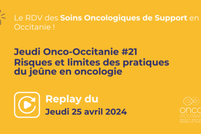 Jeudi Onco-Occitanie #21 « Les risques et limites des pratiques du jeûne en oncologie » : le replay est disponible