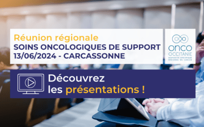 Réunion régionale Soins Oncologiques de Support : les présentations sont disponibles !