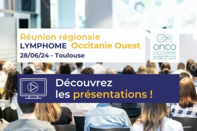 Réunion régionale Lymphome Occitanie Ouest : les présentations sont disponibles !
