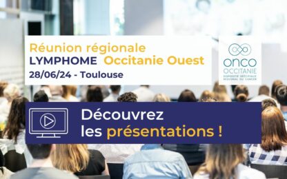 Réunion régionale Lymphome Occitanie Ouest : les présentations sont disponibles !