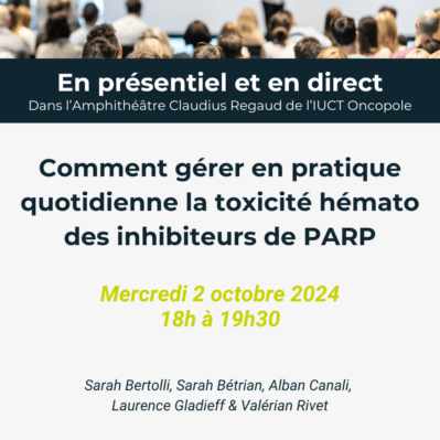 Comment gérer en pratique quotidienne la toxicité hémato des inhibiteurs de PARP