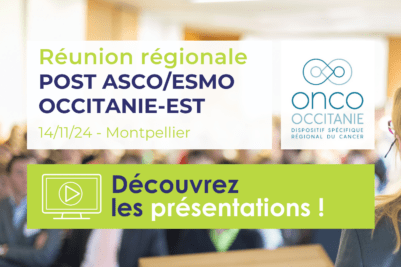 Réunion régionale Post ASCO/ ESMO Occitanie-Est : les présentations sont disponibles !