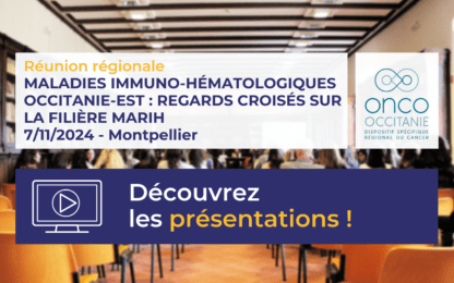 Réunion régionale Maladies Immuno-hématologiques Occitanie-Est : les présentations sont disponibles !