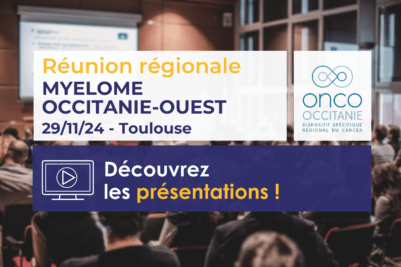 Réunion régionale Myélome Occitanie-Ouest : les présentations sont disponibles !