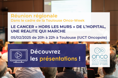 Réunion Régionale Onco-Occitanie : Le cancer « hors les murs » de l’hôpital, une réalité qui marche (dans le cadre de la Toulouse Onco Week): les présentations sont disponibles !