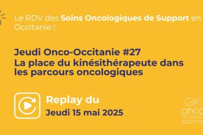 Jeudi Onco-Occitanie #27 :  La place du kinésithérapeute dans les parcours oncologiques, le replay est disponible !