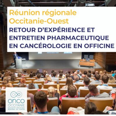 Réunion Régionale Occitanie-Ouest « Retour d’expérience et entretien pharmaceutique en cancérologie en officine »