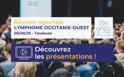 Réunion Régionale Lymphome Occitanie-Ouest 2025: les présentations sont disponibles !