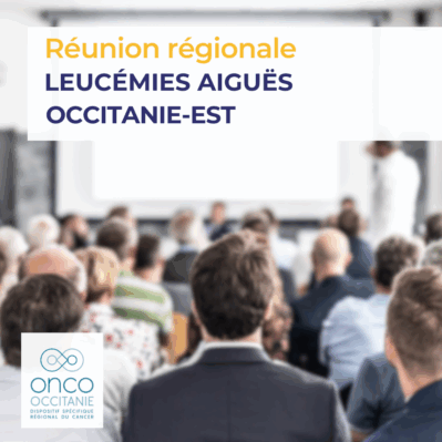 Réunion Régionale Leucémies Aigues Occitanie-Est