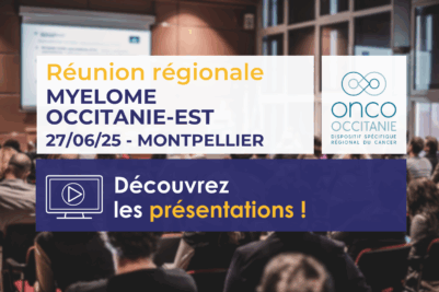 Réunion Régionale Myélome Occitanie-Est 2025: les présentations sont disponibles!