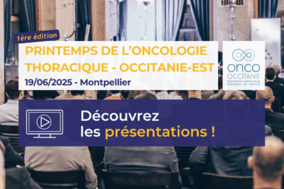 Réunion Régionale Printemps de l’Oncologie Thoracique Occitanie-Est 2025: les présentations sont disponibles!