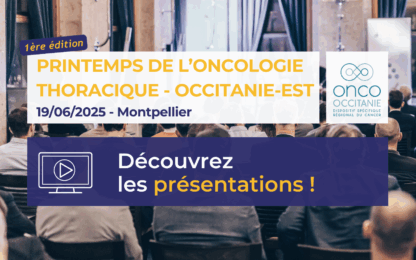 Réunion Régionale Printemps de l’Oncologie Thoracique Occitanie-Est 2025: les présentations sont disponibles!