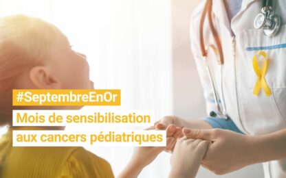 #Septembre en Or : mois de sensibilisation aux cancers de l’enfant, de l’adolescent et du jeune adulte