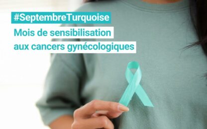#Septembre Turquoise : mois de sensibilisation aux cancers gynécologiques