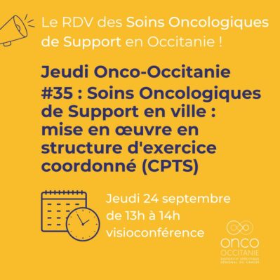 Jeudi Onco-Occitanie #35 : Soins Oncologiques de Support en ville : mise en œuvre en structure d&rsquo;exercice coordonné (CPTS)