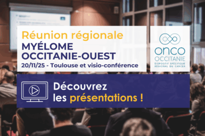 Réunion Régionale Myélome Occitanie-Ouest 2025 : les présentations sont disponibles !