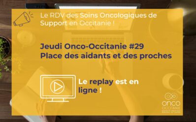 Jeudi Onco-Occitanie #29 : « Place des aidants et des proches », le replay et les présentations sont disponibles !