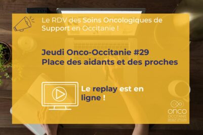 Jeudi Onco-Occitanie #29 : « Place des aidants et des proches », le replay et les présentations sont disponibles !