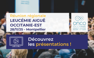 Réunion Régionale Leucémies Aigues Occitanie-Est 2025 : les présentations sont disponibles !