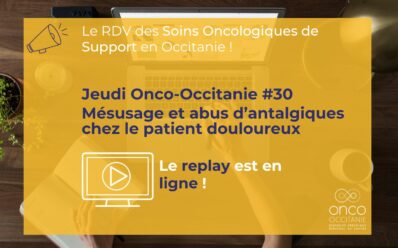 Jeudi Onco-Occitanie #30 : « Mésusage et abus d&rsquo;antalgiques chez le  patient douloureux » : le replay et les présentations sont disponibles !