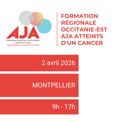 Formation Régionale Occitanie-Est Adolescents et Jeunes Adultes (AJA) atteints d&rsquo;un cancer