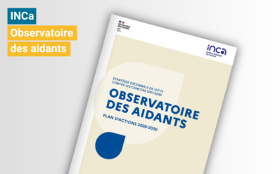 Observatoire des aidants INCa : plan d&rsquo;action 2026/2030