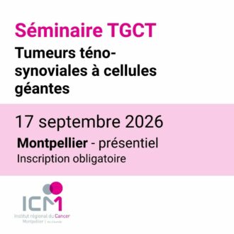 Séminaire TGCT – Tumeurs téno-synoviales à cellules géantes