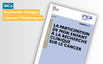 Guide INCa « La participation de mon enfant à la recherche clinique sur le cancer »