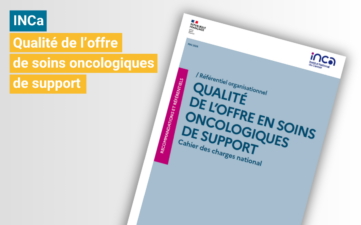 Référentiel organisationnel INCa « Qualité de l&rsquo;offre en soins oncologiques de support – Cahier des charges national »