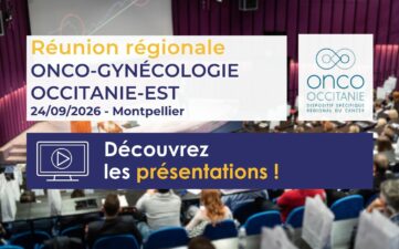 Réunion régionale Oncogynécologie Occitanie-Est 2026 : les présentations sont disponibles !