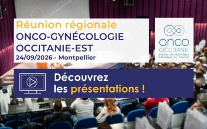 Réunion régionale Oncogynécologie Occitanie-Est 2026 : les présentations sont disponibles !
